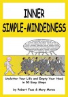 Inner Simple-Mindedness: Unclutter Your Life and Empty Your Head in 50 Easy Steps - Robert Fass