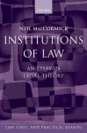 Institutions of Law: An Essay in Legal Theory (Law, State, and Practical Reason) - Neil MacCormick