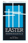 Easter Program Builder No. 19: Plays - Skits - Songs - Recitations - Exercises - Paul M. Miller