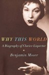 Why This World: A Biography of Clarice Lispector - Benjamin Moser