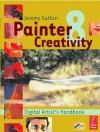 Painter 8 Creativity: Digital Artist's Handbook - Jeremy Sutton