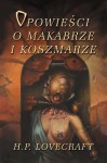 Opowieści o makabrze i koszmarze - H.P. Lovecraft, Ryszarda Grzybowska, Robert P. Lipski, Grzegorz Iwanciw