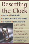 Resetting the Clock: Five Anti-Aging Hormones That Improve and Extend Life - Elmer Cranton