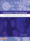 Veterinary Hematology: A Diagnostic Guide and Color Atlas - John W. Harvey