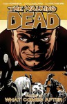 The Walking Dead: What Comes After (The Walking Dead, #18) - Robert Kirkman, Charlie Adlard, Cliff Rathburn