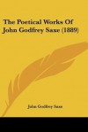 The Poetical Works of John Godfrey Saxe (1889) - John Godfrey Saxe