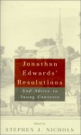 Jonathan Edwards' Resolutions: And Advice to Young Converts - Jonathan Edwards