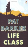 Life Class - Pat Barker