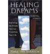 Healing Dreams: Exploring the Dreams that can Transform you Life - Marc Barasch