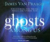 Ghosts Among Us: Uncovering the Truth about the Other Side - James Van Praagh, Lloyd James