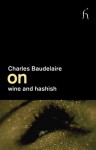 On Wine and Hashish - Charles Baudelaire, Margaret Drabble