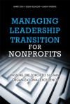 Managing Leadership Transition for Nonprofits: Passing the Torch to Sustain Organizational Excellence - Barry Dym, Susan Egmont, Laura Watkins