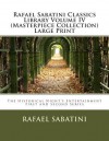 Rafael Sabatini Classics Library Volume IV (Masterpiece Collection) Large Print: The Historical Night's Entertainment First and Second Series - Rafael Sabatini