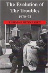 The Evolution of the Troubles 1970-72 - Thomas Hennessey