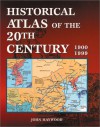 Historical Atlas of the 20th Century - John Haywood