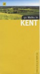 50 Walks in Kent: 50 Walks of 3 to 8 Miles - Rebecca Ford, A.A. Publishing