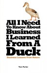 All I Need to Know about Business, I Learned from a Duck - Tom Porter