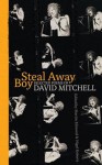 Steal Away Boy: Selected Poems of David Mitchell - Martin Edmond, Nigel Roberts