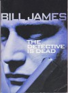 The Detective Is Dead - Bill James