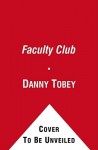 The Faculty Club: A Novel - Danny Tobey