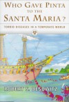 Who Gave Pinta to the Santa Maria?: Torrid Diseases in a Temperate World - Robert S. Desowitz