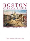 Boston: City on a Hill: An Illustrated History - Alan Rogers, Lisa Rogers