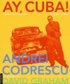 Ay, Cuba! A Socio-Erotic Journey - Andrei Codrescu, David Graham