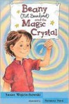 Beany, Not Beanhead and the Magic Crystal - Susan Wojciechowski, Susanna Natti