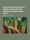 The Rover Boys on the Great Lakes Or, the Secret of the Island Cave - Arthur M. Winfield, Edward Stratemeyer