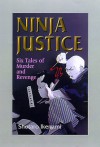 Ninja Justice: Six Tales Of Murder And Revenge - Shōtarō Ikenami