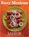 Saveur Easy Mexican: 30 Classic Recipes - Saveur Magazine