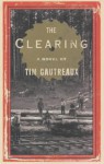 The Clearing - Tim Gautreaux