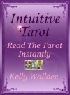 Intuitive Tarot - Read The Tarot Instantly - Kelly Wallace