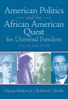 American Politics and the African American Quest for Universal Freedom - Hanes Walton Jr., Robert C. Smith