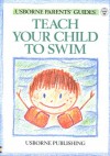 Teach Your Child to Swim - Susan Meredith, Usborne Books Staff