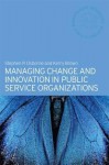 Managing Change and Innovation in Public Service Organizations - Kerry Brown, Stephen P. Osborne