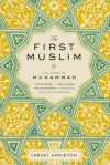 The First Muslim: The Story of Muhammad - Lesley Hazleton