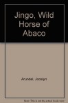 Jingo, Wild Horse of Abaco - Jocelyn Arundel