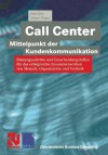 Call Center Mittelpunkt Der Kundenkommunikation: Planungsschritte Und Entscheidungshilfen Fur Das Erfolgreiche Zusammenwirken Von Mensch, Organisation Und Technik - Bodo Bose, Erhard Flieger, Stephen Fedtke, Matthias Temme, Martin Hartung, Carmen Saalmuller