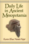 Daily Life in Ancient Mesopotamia - Karen Rhea Nemet-Nejat