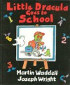 Little Dracula Goes to School - Martin Waddell