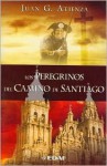 Los Peregrinos del Camino de Santiago - Juan G. Atienza