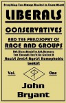 Everything You Always Wanted To Know About LIBERALS, CONSERVATIVES, AND THE PHILOSOPHY OF RACE AND GROUPS - John Bryant