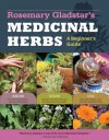 Rosemary Gladstar's Medicinal Herbs: A Beginner's Guide: 33 Healing Herbs to Know, Grow, and Use - Rosemary Gladstar