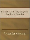 Expositions of Holy Scripture: Isaiah and Jeremiah - Alexander MacLaren