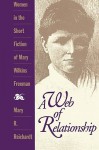 A Web Of Relationship: Women In The Short Fiction Of Mary Wilkins Freeman - Mary R. Reichardt