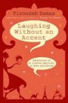 Laughing Without an Accent Laughing Without an Accent Laughing Without an Accent - Firoozeh Dumas