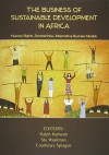 The Business of Sustainable Development in Africa: Human Rights Partnerships, Alternative Business Models - Ralph Hamann, Stu Woolman, Courtenay Sprague