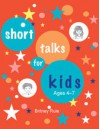 Short Talks for Kids (Ages 4-7) - Britney Rule, Deseret Book