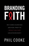 Branding Faith: Why Some Churches and Non-Profits Make a Difference and Other's Don't - Phil Cooke